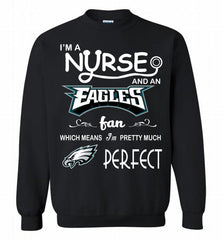 I'M A Nurse And A NFL Philadelphia Eagles Fan Pretty Much Perfect Crewneck Sweatshirt - zezetee