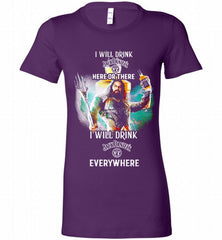 AQUAMAN I WILL DRINK JACK DANIEL'S HERE THERE I WILL DRINK JACK DANIEL'S EVERYWHERE Bella Ladies Tee - zezetee