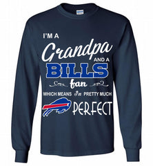 I'M A Grandpa And A Buffalo Bills Pretty Much Perfect Gildan Long Shirt - zezetee