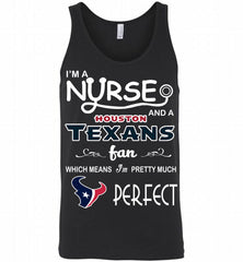 I'M A Nurse And A NFL Houston Texans Fan Pretty Much Perfect Tank - zezetee