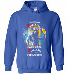 AQUAMAN I WILL DRINK FIREBALL HERE THERE I WILL DRINK FIREBALL EVERYWHERE Hoodie - zezetee