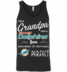 I'M A Grandpa And A Miami Dolphins Pretty Much Perfect Tank - zezetee