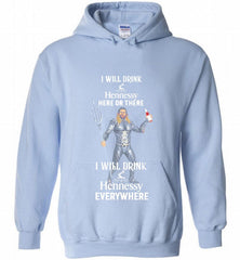 AQUAMAN I WILL DRINK HENNESSY HERE THERE I WILL DRINK HENNESSY Hoodie - zezetee