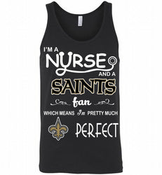 I'M A Nurse And A NFL New Orleans Saints Fan Pretty Much Perfect Tank