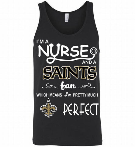 I'M A Nurse And A NFL New Orleans Saints Fan Pretty Much Perfect Tank - zezetee