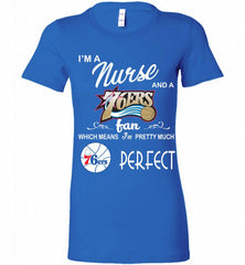 I'M A Nurse And A Philadelphia 76ers Fans Perfect Bella Ladies Tee - zezetee