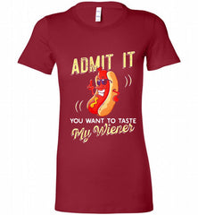 ADMIT IT YOU WANT TO TASTE MY WIENER Bella Ladies Tee - zezetee