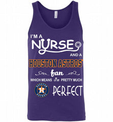 I'M A Nurse And A Houston Astros Fan Pretty Much Perfect Tank - zezetee