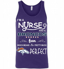 I'M A Nurse And A NFL Denver Broncos Fan Pretty Much Perfect Tank - zezetee