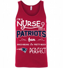 I'M A Nurse And A NFL New England Patriots Fan Pretty Much Perfect Tank - zezetee