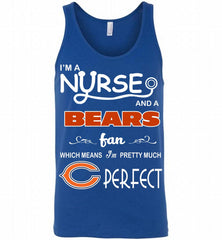 I'M A Nurse And A NFL Chicago Bears Fan Pretty Much Perfect Tank - zezetee