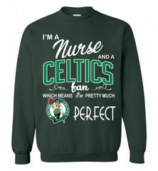 I'M A Nurse And A Boston Celtics Fans Perfect Crewneck Sweatshirt - zezetee