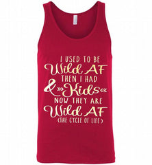 I Used To Be Wild Af Then I Had And Kids Now They Are Wild Af The Cycle Of Life Tank - zezetee