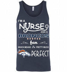 I'M A Nurse And A NFL Denver Broncos Fan Pretty Much Perfect Tank - zezetee