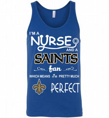 I'M A Nurse And A NFL New Orleans Saints Fan Pretty Much Perfect Tank - zezetee