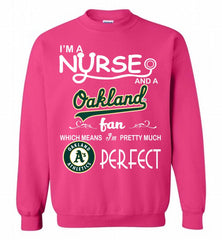 I'M A Nurse And A Oakland Athletics Fan Pretty Much Perfect Crewneck Sweatshirt - zezetee