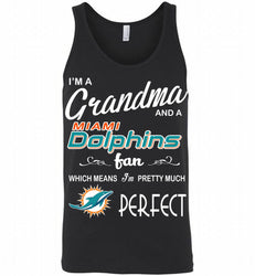 I'M A Grandma And A Miami Dolphins Fans I'm Pretty Much Perfect Tank