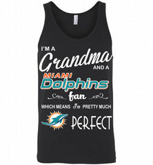 I'M A Grandma And A Miami Dolphins Fans I'm Pretty Much Perfect Tank - zezetee