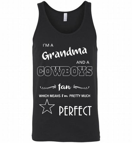 I'M A GRANDMA AND A COWBOYS FAN WHICH MEAN I'M PRETTY MUCH PERFECT= Tank - zezetee