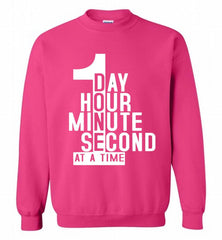 1 DAY HOUR MINUTE SECOND DONE AT A TIME Crewneck Sweatshirt - zezetee