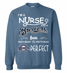 I'M A Nurse And A Milwaukee Brewers Fan Pretty Much Perfect Crewneck Sweatshirt - zezetee