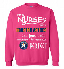 I'M A Nurse And A Houston Astros Fan Pretty Much Perfect Crewneck Sweatshirt - zezetee