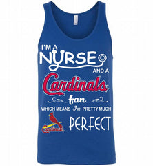 I'M A Nurse And A St Louis Cardinals Fan Pretty Much Perfect Tank - zezetee