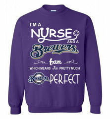 I'M A Nurse And A Milwaukee Brewers Fan Pretty Much Perfect Crewneck Sweatshirt - zezetee
