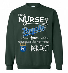 I'M A Nurse And A Kansas City Royals Fan Pretty Much Perfect Crewneck Sweatshirt - zezetee