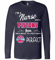 I'M A Nurse And A Detroit Pistons Fans Perfect Long Sleeve - zezetee