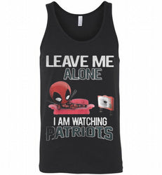 DEADPOOL LEAVE ME ALONE I AM WATCHING NEW ENGLAND PATRIOTS Tank