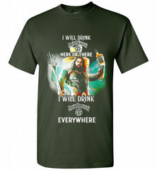 AQUAMAN I WILL DRINK JACK DANIEL'S HERE THERE I WILL DRINK JACK DANIEL'S EVERYWHERE Shirt - zezetee