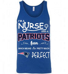 I'M A Nurse And A NFL New England Patriots Fan Pretty Much Perfect Tank - zezetee